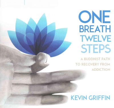 One Breath, Twelve Steps: A Buddhist Path to Recovery from Addiction