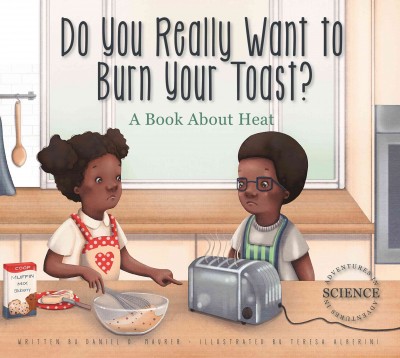 Do You Really Want to Burn Your Toast?: A Book about Heat