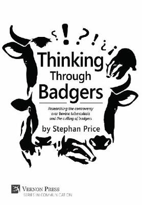 Thinking Through Badgers: Researching the controversy over bovine tuberculosis and the culling of  badgers