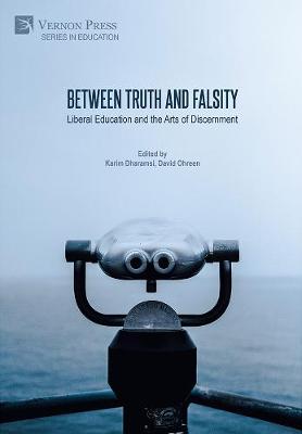 Between Truth and Falsity: Liberal Education and the Arts of Discernment