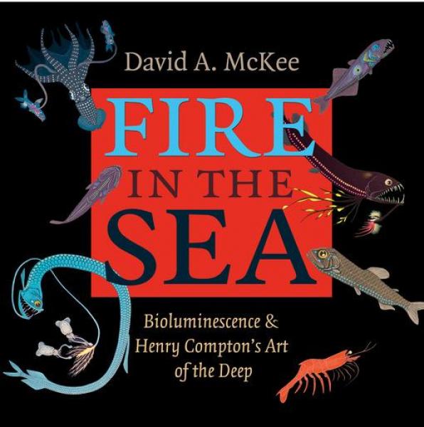 Fire in the Sea: Bioluminescence and Henry Compton's Art of the Deep