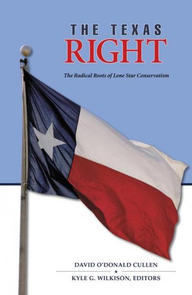 Texas Right: The Radical Roots of Lone Star Conservatism