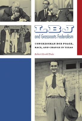 LBJ and Grassroots Federalism: Congressman Bob Poage, Race, and Change in Texas