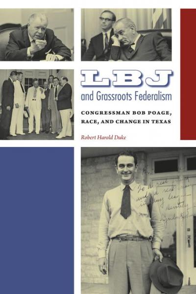 LBJ and Grassroots Federalism: Congressman Bob Poage, Race, and Change in Texas