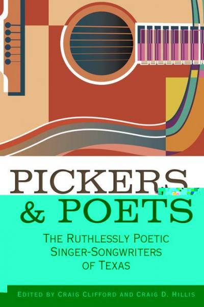 Pickers and Poets: The Ruthlessly Poetic Singer-Songwriters of Texas