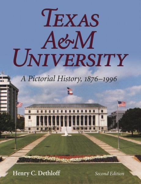 Texas A&M University: A Pictorial History, 1876-1996, Second Edition