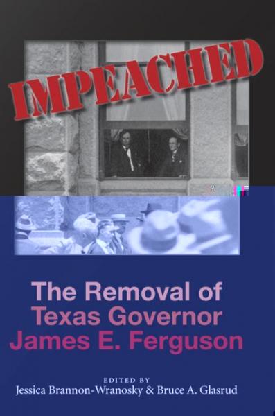 Impeached: The Removal of Texas Governor James E. Ferguson