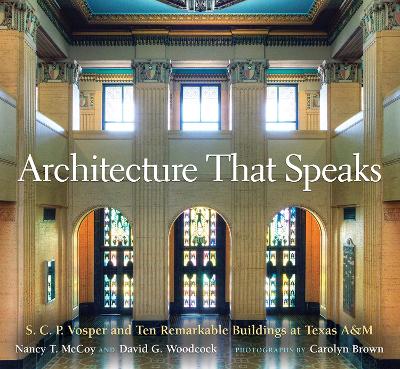 Architecture That Speaks: S. C. P. Vosper and Ten Remarkable Buildings at Texas A&M