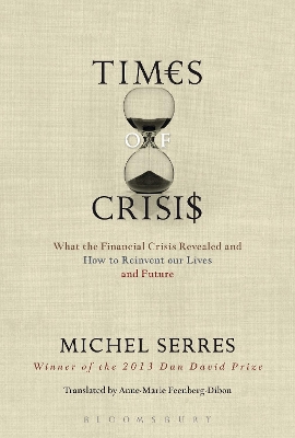 Times of Crisis: What the Financial Crisis Revealed and How to Reinvent our Lives and Future