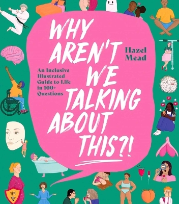 Why Aren't We Talking about This?!: An Inclusive Illustrated Guide to Life in 100plus Questions
