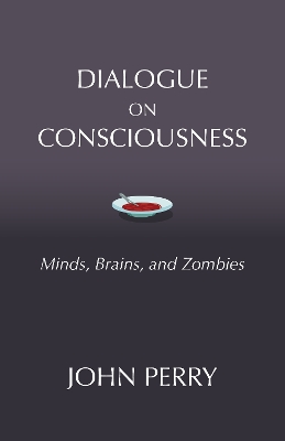Dialogue on Consciousness: Minds, Brains, and Zombies