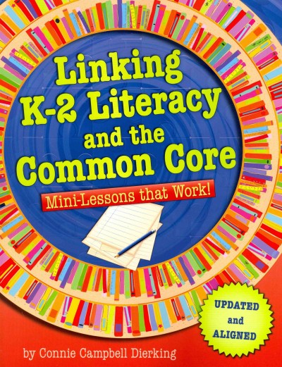 Linking K-2 Literacy and the Common Core: Mini-Lessons That Work! 2nd Updated ed.