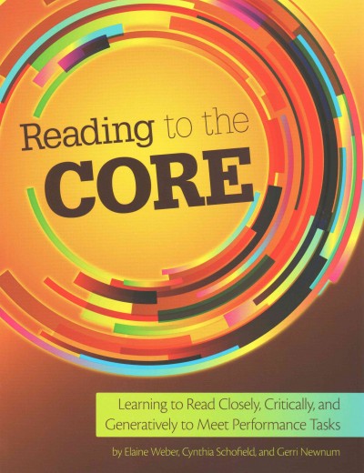 Reading to the Core: Learning to Read Closely, Critically, and Generatively to Meet Performance  Tasks