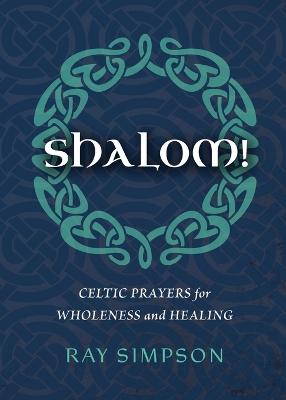 Shalom!: Celtic Prayers for Wholeness and Healing