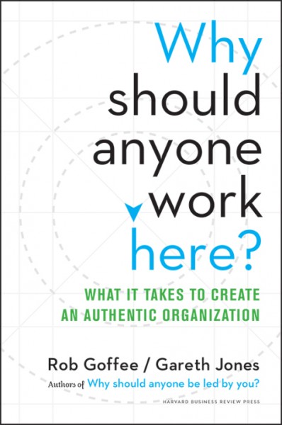 Why Should Anyone Work Here?: What It Takes to Create an Authentic Organization