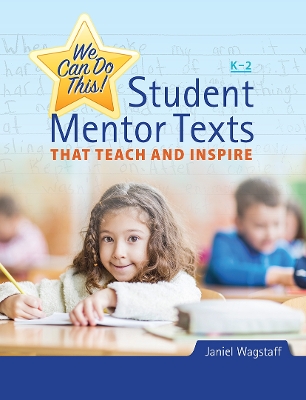 We Can Do This!: Student Mentor Texts That Teach and Inspire