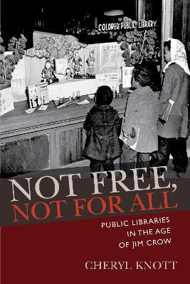 Not Free, not for All: Public Libraries in the Age of Jim Crow