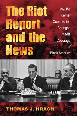 Riot Report and the News: How the Kerner Commission Changed Media Coverage of Black America