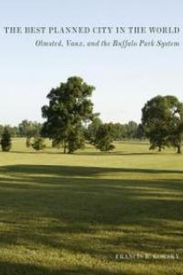 Best Planned City in the World: Olmsted, Vaux, and the Buffalo Park System