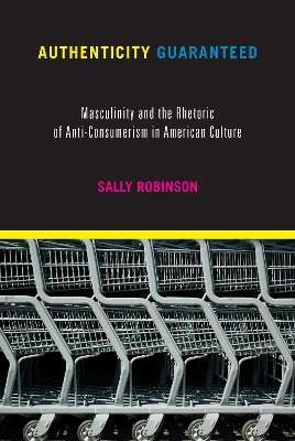 Authenticity Guaranteed: Masculinity and the Rhetoric of Anti-Consumerism in American Culture