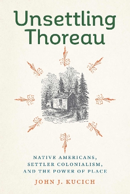 Unsettling Thoreau: Native Americans, Settler Colonialism, and the Power of Place