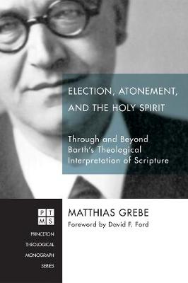 Election, Atonement, and the Holy Spirit: Through and Beyond Barth's Theological Interpretation of Scripture