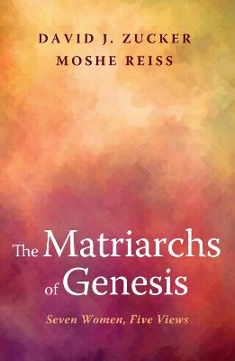 Matriarchs of Genesis: Seven Women, Five Views
