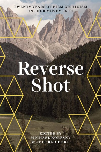 Reverse Shot: Twenty Years of Film Criticism in Four Movements