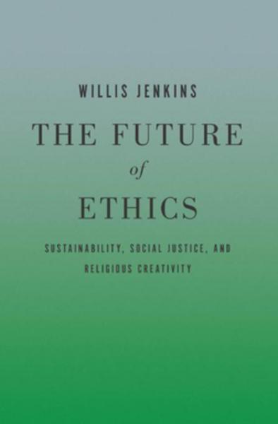 Future of Ethics: Sustainability, Social Justice, and Religious Creativity