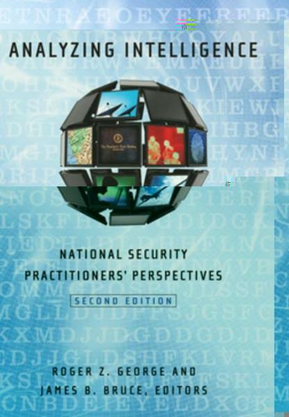 Analyzing Intelligence: National Security Practitioners' Perspectives, Second Edition