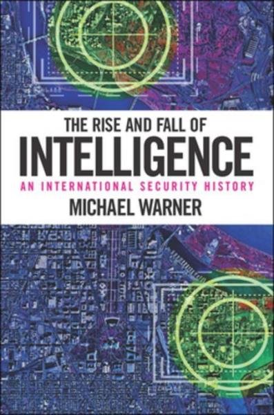 Rise and Fall of Intelligence: An International Security History