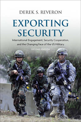 Exporting Security: International Engagement, Security Cooperation, and the Changing Face of the  US Military Second Edition