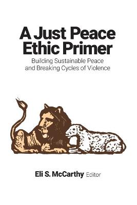 Just Peace Ethic Primer: Building Sustainable Peace and Breaking Cycles of Violence