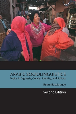 Arabic Sociolinguistics: Topics in Diglossia, Gender, Identity, and Politics Second Edition