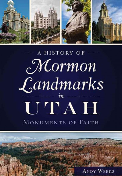 History of Mormon Landmarks in Utah:: Monuments of Faith