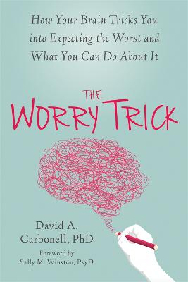Worry Trick: How Your Brain Tricks You into Expecting the Worst and What You Can Do About  It