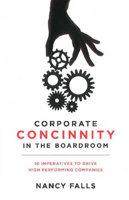 Corporate Concinnity in the Boardroom: 10 Imperatives to Drive High Performing Companies