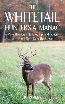Whitetail Hunter's Almanac: More Than 800 Tips and Tactics to Help You Get a D