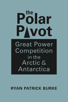 Polar Pivot: Great Power Competition in the Arctic and Antarctica