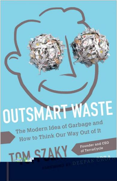 Outsmart Waste: The Modern Idea of Garbage and How to Think Our Way Out of It