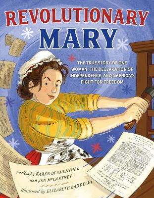 Revolutionary Mary: The True Story of One Woman, the Declaration of Independence, and America's  Fight for Freedom