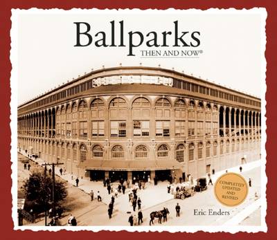 Ballparks Then and Now 2nd ed.