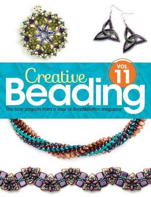 Creative Beading Vol. 11: The best projects from a year of Bead&Button magazine