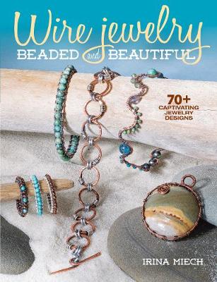 Wire Jewelry: Beaded and Beautiful: 24 captivating jewelry designs