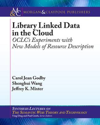 Library Linked Data in the Cloud: OCLC's Experiments with New Models of Resource Description