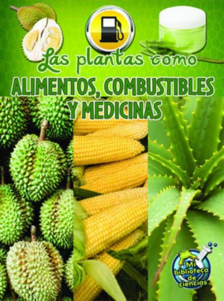 Las plantas como alimentos, combustibles y medicinas: Plants as Food, Fuel, and Medicines