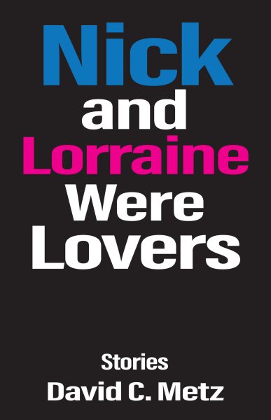 Nick and Lorraine Were Lovers: Stories