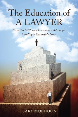 Education of a Lawyer: Essential Skills and Practical Advice for Building a Successful Career