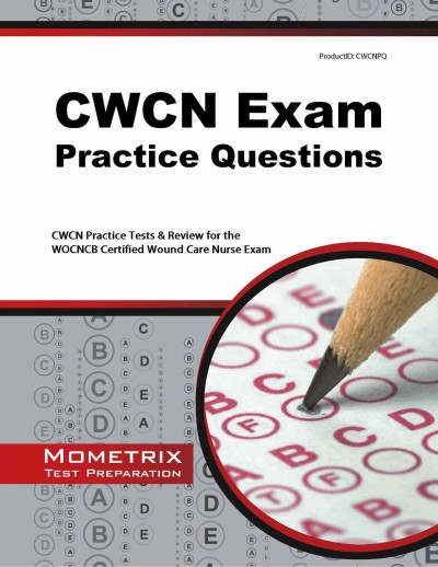 CWCN Exam Practice Questions: CWCN Practice Tests & Review for the WOCNCB Certified Wound Care Nurse Exam