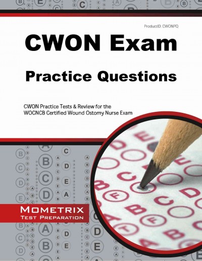 CWON Exam Practice Questions: CWON Practice Tests & Review for the WOCNCB Certified Wound Ostomy Nurse Exam